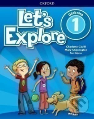 Kniha: Let's Explore 1: Classbook (SK) (Charlotte Covill, Mary Charrington a Paul Shipton). Oxford University Press, 2019 Kniha: Let's Explore 1: Classbook (SK) (Charlotte Covill, Mary Charrington a Paul Shipton). Oxford University Press, 2019