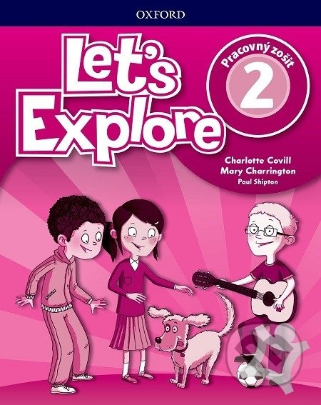 Kniha: Let's Explore 2: Activity book (SK) (Charlotte Covill, Mary Charrington a Paul Shipton). Oxford University Press, 2019 Kniha: Let's Explore 2: Activity book (SK) (Charlotte Covill, Mary Charrington a Paul Shipton). Oxford University Press, 2019