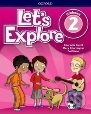 Kniha: Let's Explore 2: Classbook (SK) (Charlotte Covill, Mary Charrington a Paul Shipton). Oxford University Press, 2019 Kniha: Let's Explore 2: Classbook (SK) (Charlotte Covill, Mary Charrington a Paul Shipton). Oxford University Press, 2019