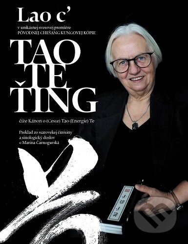 Kniha: Tao Te Ťing (Lao-c’ a Marina Čarnogurská). Ursa Minor s.r.o., 2021 Kniha: Tao Te Ťing (Lao-c’ a Marina Čarnogurská). Ursa Minor s.r.o., 2021
