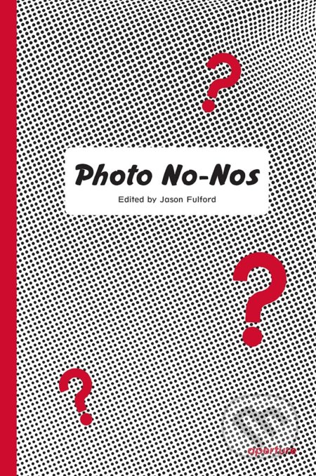 Kniha: Photo No-Nos (Jason Fulford). Aperture, 2021 Kniha: Photo No-Nos (Jason Fulford). Aperture, 2021