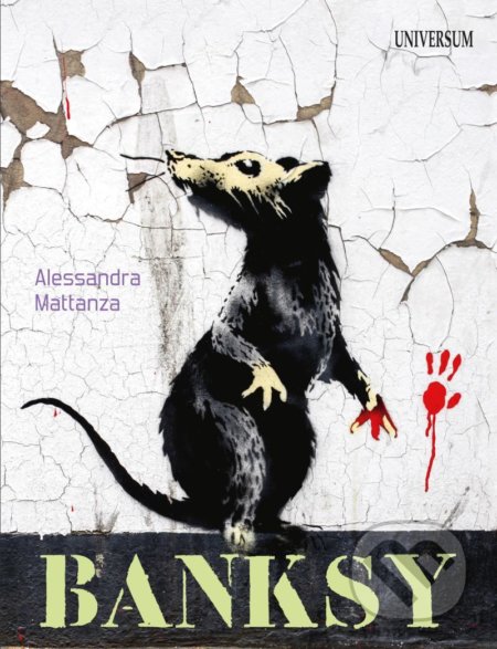 Kniha: Banksy (Alessandra Mattanza). Universum, 2021 Kniha: Banksy (Alessandra Mattanza). Universum, 2021