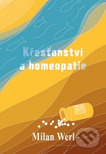 Kniha: Křesťanství a homeopatie (Milan Werl). Cesta, 2021 Kniha: Křesťanství a homeopatie (Milan Werl). Cesta, 2021