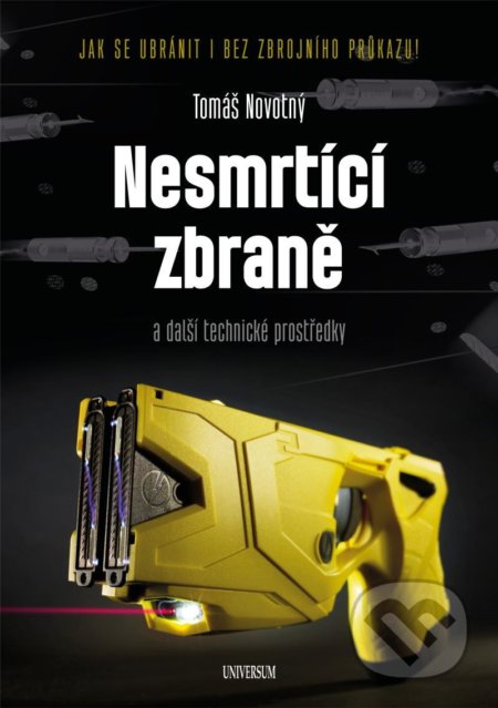 Kniha: Nesmrtící zbraně (Tomáš Novotný). Universum, 2021 Kniha: Nesmrtící zbraně (Tomáš Novotný). Universum, 2021