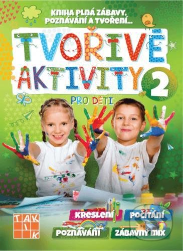 Kniha: Tvořivé aktivity pro děti 2 (Taktik). Taktik, 2021 Kniha: Tvořivé aktivity pro děti 2 (Taktik). Taktik, 2021