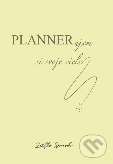 Kniha: Plánujem si svoje ciele (LittleSpark, s.r.o.). LittleSpark, s.r.o., 2021 Kniha: Plánujem si svoje ciele (LittleSpark, s.r.o.). LittleSpark, s.r.o., 2021