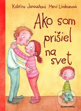 Kniha: Ako som prišiel na svet (Kateřina Janouchová a Mervi Lindmanová). Mladá fronta, 2011 Kniha: Ako som prišiel na svet (Kateřina Janouchová a Mervi Lindmanová). Mladá fronta, 2011