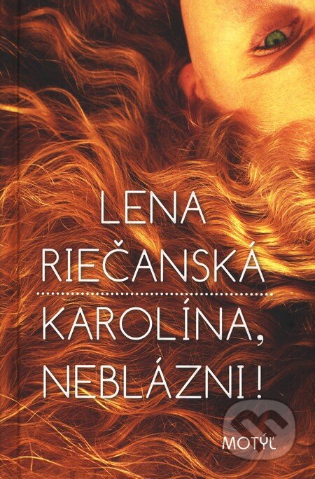 Kniha: Karolína, neblázni! (Lena Riečanská). Motýľ, 2011 Kniha: Karolína, neblázni! (Lena Riečanská). Motýľ, 2011