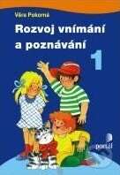 Kniha: Rozvoj vnímání a poznávání 1 (Věra Pokorná). Portál, 2011 Kniha: Rozvoj vnímání a poznávání 1 (Věra Pokorná). Portál, 2011