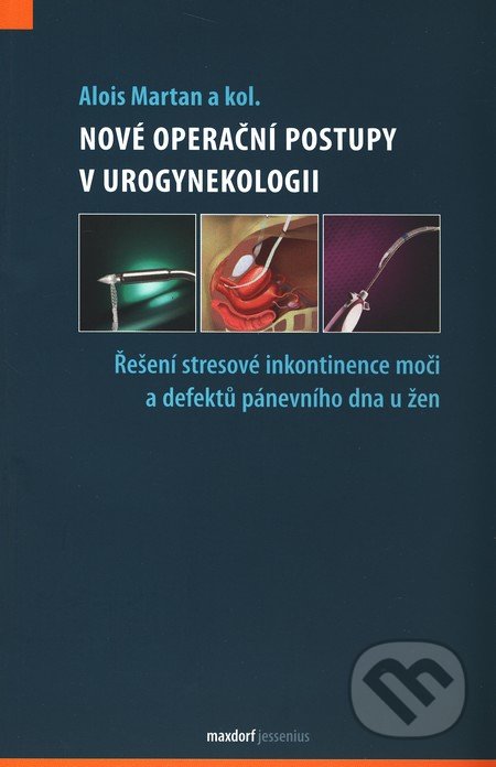 Nové operační postupy v urogynekologii - Alois Martan a kolektív, Maxdorf, 2011