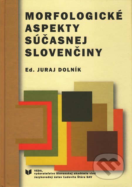 Kniha: Morfologické aspekty súčasnej slovenčiny (Juraj Dolník). VEDA, 2011 Kniha: Morfologické aspekty súčasnej slovenčiny (Juraj Dolník). VEDA, 2011
