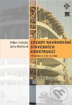 Kniha: Zásady navrhování stavebních konstrukcí (Jana Marková a Milan Holický). Informační centrum ČKAIT, 2007 Kniha: Zásady navrhování stavebních konstrukcí (Jana Marková a Milan Holický). Informační centrum ČKAIT, 2007