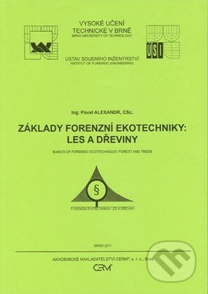 Kniha: Základy forenzní ekotechniky: Les a dřeviny (Pavel Alexandr). Akademické nakladatelství CERM, 2011 Kniha: Základy forenzní ekotechniky: Les a dřeviny (Pavel Alexandr). Akademické nakladatelství CERM, 2011