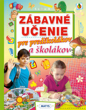 Kniha: Zábavné učenie pre predškolákov a školákov (Matys). Matys, 2011 Kniha: Zábavné učenie pre predškolákov a školákov (Matys). Matys, 2011