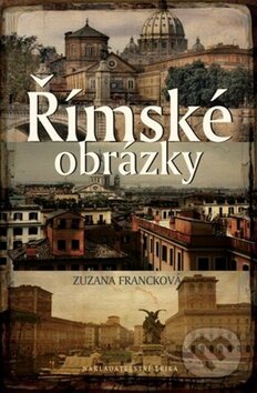 Kniha: Římské obrázky (Zuzana Francková). Nakladatelství Erika, 2011 Kniha: Římské obrázky (Zuzana Francková). Nakladatelství Erika, 2011