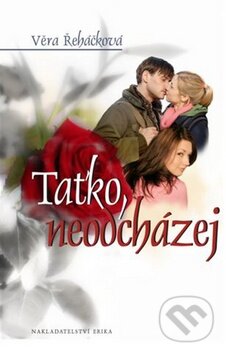 Kniha: Taťko, neodcházej (Věra Řeháčková). Nakladatelství Erika, 2011 Kniha: Taťko, neodcházej (Věra Řeháčková). Nakladatelství Erika, 2011