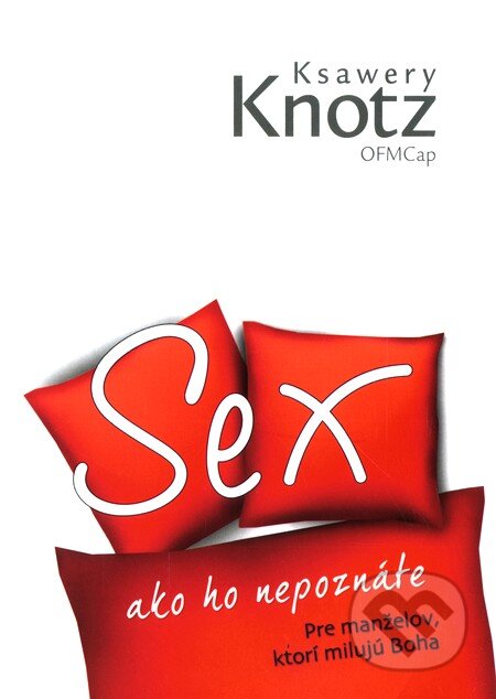 Kniha: Sex ako ho nepoznáte (Ksawery Knotz). Familiaris, 2011 Kniha: Sex ako ho nepoznáte (Ksawery Knotz). Familiaris, 2011