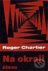 Kniha: Na okraji útesu (Roger Chartier). Pavel Mervart, 2011 Kniha: Na okraji útesu (Roger Chartier). Pavel Mervart, 2011