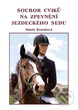 Kniha: Soubor cviků na zpevnění jezdeckého sedu (Marie Kruntová). MAC, 2011 Kniha: Soubor cviků na zpevnění jezdeckého sedu (Marie Kruntová). MAC, 2011