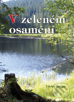 Kniha: V zeleném osamění (Václav Beran). Akcent, 2011 Kniha: V zeleném osamění (Václav Beran). Akcent, 2011