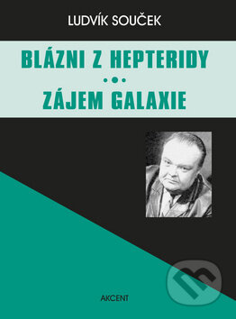 Kniha: Blázni z Hepteridy / Zájem galaxie (Ludvík Souček). Akcent, 2011 Kniha: Blázni z Hepteridy / Zájem galaxie (Ludvík Souček). Akcent, 2011