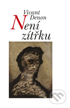 Kniha: Není zítřku (Viviant Denon). Akcent, 2011 Kniha: Není zítřku (Viviant Denon). Akcent, 2011