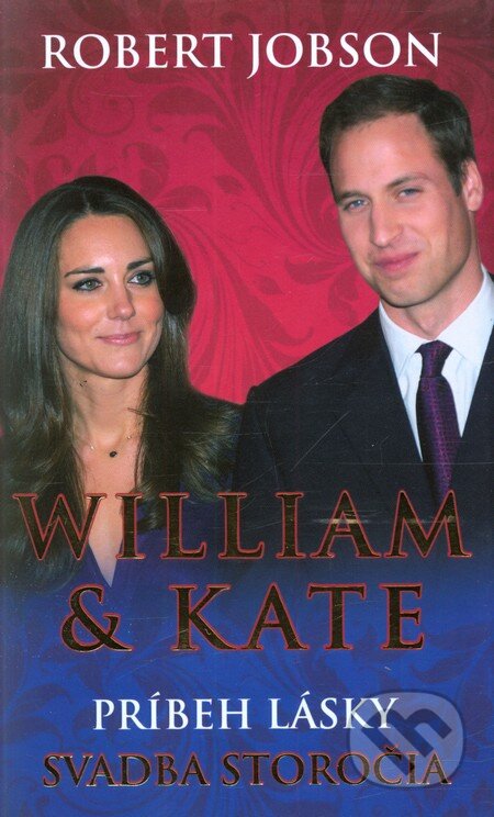 Kniha: William & Kate: Príbeh lásky (Robert Jobson). Columbus, 2011 Kniha: William & Kate: Príbeh lásky (Robert Jobson). Columbus, 2011