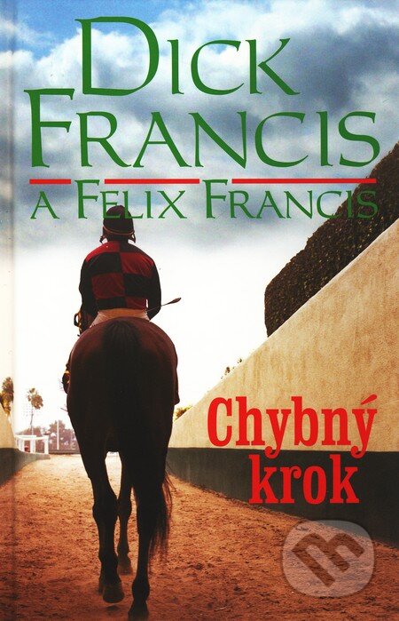 Kniha: Chybný krok (Dick Francis a Felix Francis). Slovenský spisovateľ, 2011 Kniha: Chybný krok (Dick Francis a Felix Francis). Slovenský spisovateľ, 2011