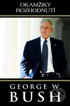 Kniha: Okamžiky rozhodnutí (George W. Bush). Fortuna Libri ČR, 2011 Kniha: Okamžiky rozhodnutí (George W. Bush). Fortuna Libri ČR, 2011