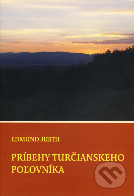 Kniha: Príbehy turčianskeho poľovníka (Edmund Justh). Axima, 2010 Kniha: Príbehy turčianskeho poľovníka (Edmund Justh). Axima, 2010