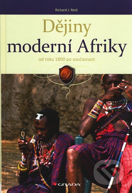 Kniha: Dějiny moderní Afriky od roku 1800 po současnost (Richard J. Reid). Grada, 2011 Kniha: Dějiny moderní Afriky od roku 1800 po současnost (Richard J. Reid). Grada, 2011