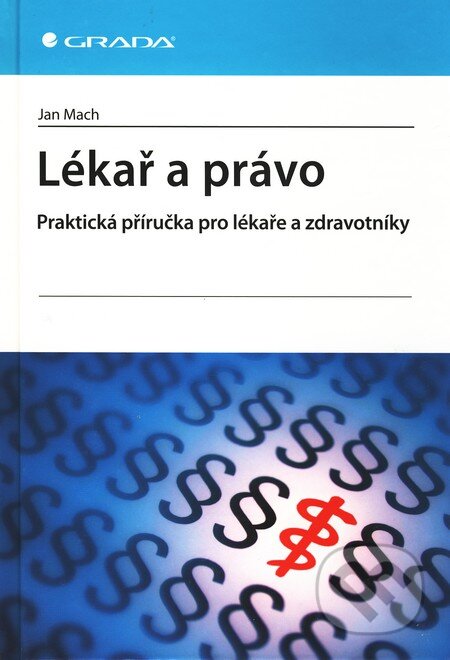 Kniha: Lékař a právo (Jan Mach). Grada, 2011 Kniha: Lékař a právo (Jan Mach). Grada, 2011