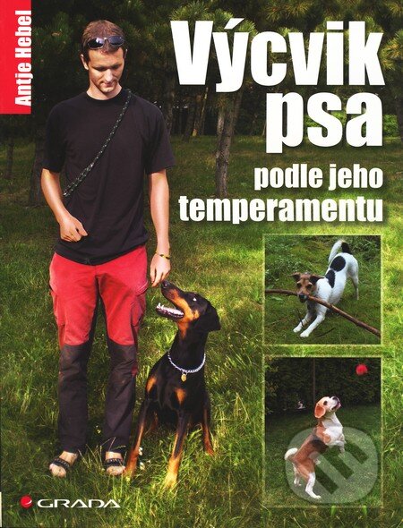 Kniha: Výcvik psa podle jeho temperamentu (Antje Hebel). Grada, 2011 Kniha: Výcvik psa podle jeho temperamentu (Antje Hebel). Grada, 2011