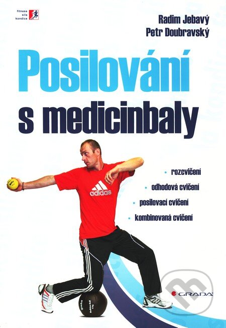 Kniha: Posilování s medicinbaly (Petr Doubravský a Radim Jebavý). Grada, 2011 Kniha: Posilování s medicinbaly (Petr Doubravský a Radim Jebavý). Grada, 2011