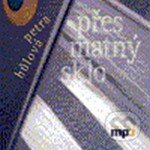 Audiokniha: Přes matný sklo - CD MP3 (Petra Hůlová). Radioservis, 2011 Audiokniha: Přes matný sklo - CD MP3 (Petra Hůlová). Radioservis, 2011