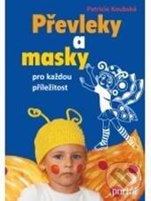 Kniha: Převleky a masky pro každou příležitost (Patricie Koubská). Portál, 2011 Kniha: Převleky a masky pro každou příležitost (Patricie Koubská). Portál, 2011