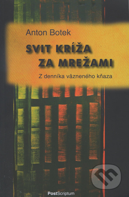 Svit kríža za mrežami - Anton Botek, PostScriptum, 2011