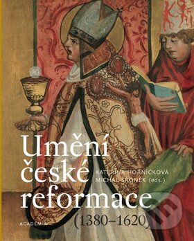 Kniha: Umění české reformace (Kateřina Horníčková). Academia, 2011 Kniha: Umění české reformace (Kateřina Horníčková). Academia, 2011