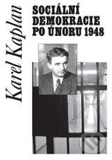 Kniha: Sociální demokracie po únoru 1948 (Karel Kaplan). Doplněk, 2011 Kniha: Sociální demokracie po únoru 1948 (Karel Kaplan). Doplněk, 2011