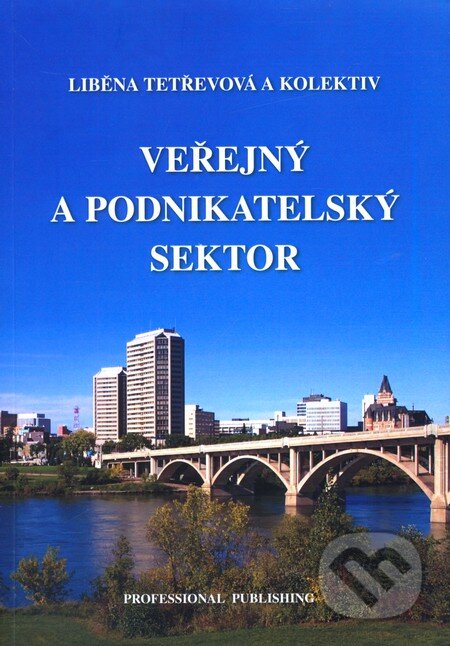Kniha: Veřejný a podnikatelský sektor (Liběna Tetřevová a kolektiv). Professional Publishing, 2011 Kniha: Veřejný a podnikatelský sektor (Liběna Tetřevová a kolektiv). Professional Publishing, 2011