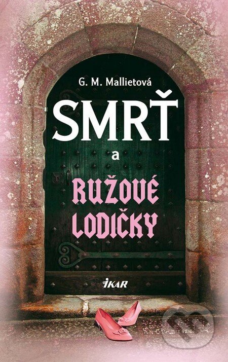 Kniha: Smrť a ružové lodičky (G.M. Mallietová). Ikar, 2011 Kniha: Smrť a ružové lodičky (G.M. Mallietová). Ikar, 2011
