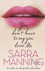 Kniha: You don't have to say you love Me (Sarra Manning). Corgi Books, 2011 Kniha: You don't have to say you love Me (Sarra Manning). Corgi Books, 2011