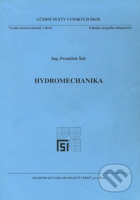 Kniha: Hydromechanika (František Šob). Akademické nakladatelství CERM, 2008 Kniha: Hydromechanika (František Šob). Akademické nakladatelství CERM, 2008