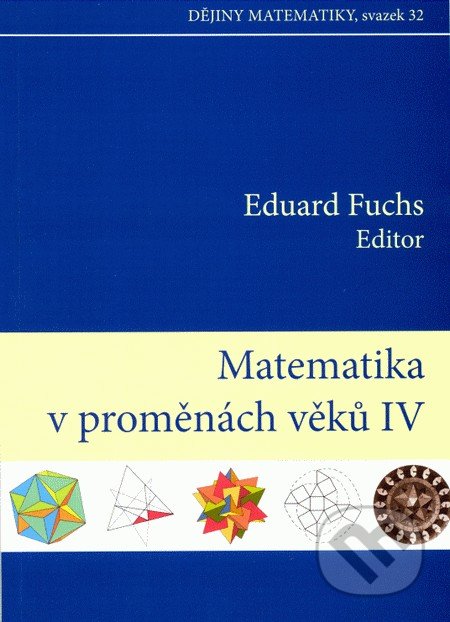 Matematika v proměnách věků IV. - Eduard Fuchs, Akademické nakladatelství CERM