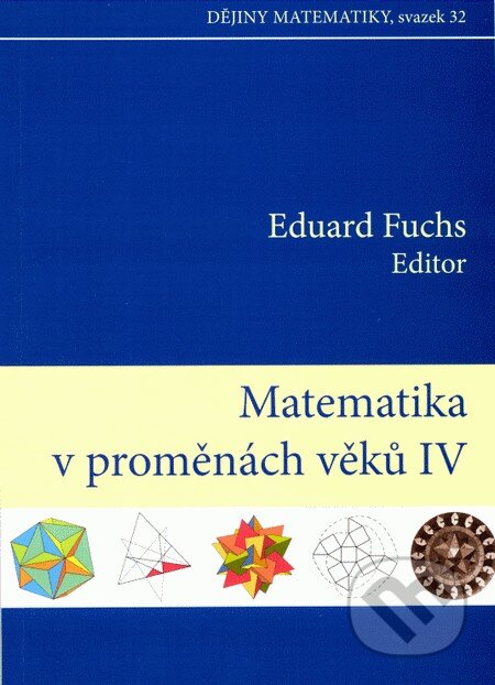 Kniha: Matematika v proměnách věků IV. (Eduard Fuchs). Akademické nakladatelství CERM Kniha: Matematika v proměnách věků IV. (Eduard Fuchs). Akademické nakladatelství CERM