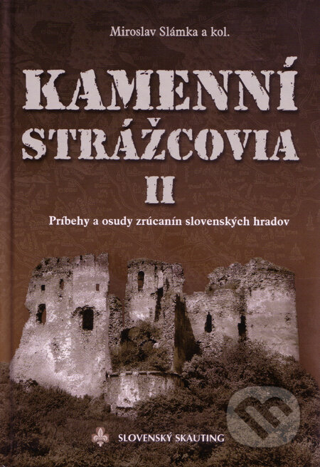 Kniha: Kamenní Strážcovia II. (Miroslav Slámka a kolektív). Slovenský skauting, 2011 Kniha: Kamenní Strážcovia II. (Miroslav Slámka a kolektív). Slovenský skauting, 2011