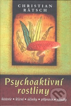 Kniha: Psychoaktivní rostliny (Christian Rätsch). Fontána, 2011 Kniha: Psychoaktivní rostliny (Christian Rätsch). Fontána, 2011