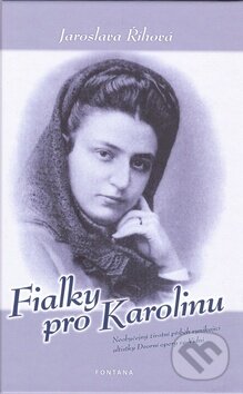 Kniha: Fialky pro Karolinu (Jaroslava Říhová). Fontána, 2011 Kniha: Fialky pro Karolinu (Jaroslava Říhová). Fontána, 2011
