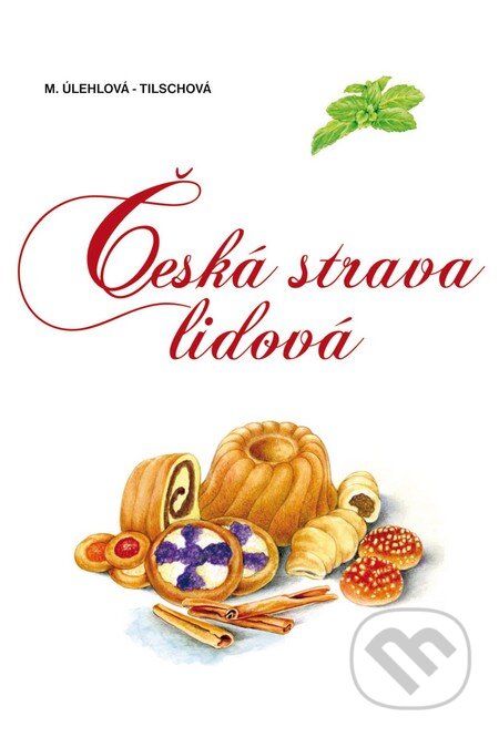 Kniha: Česká strava lidová (Marie Úlehlová-Tilschová), 2011 Kniha: Česká strava lidová (Marie Úlehlová-Tilschová), 2011