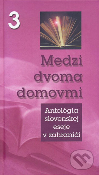 Kniha: Medzi dvoma domovmi 3 (Slovenské literárne centrum). Slovenské literárne centrum, 2010 Kniha: Medzi dvoma domovmi 3 (Slovenské literárne centrum). Slovenské literárne centrum, 2010